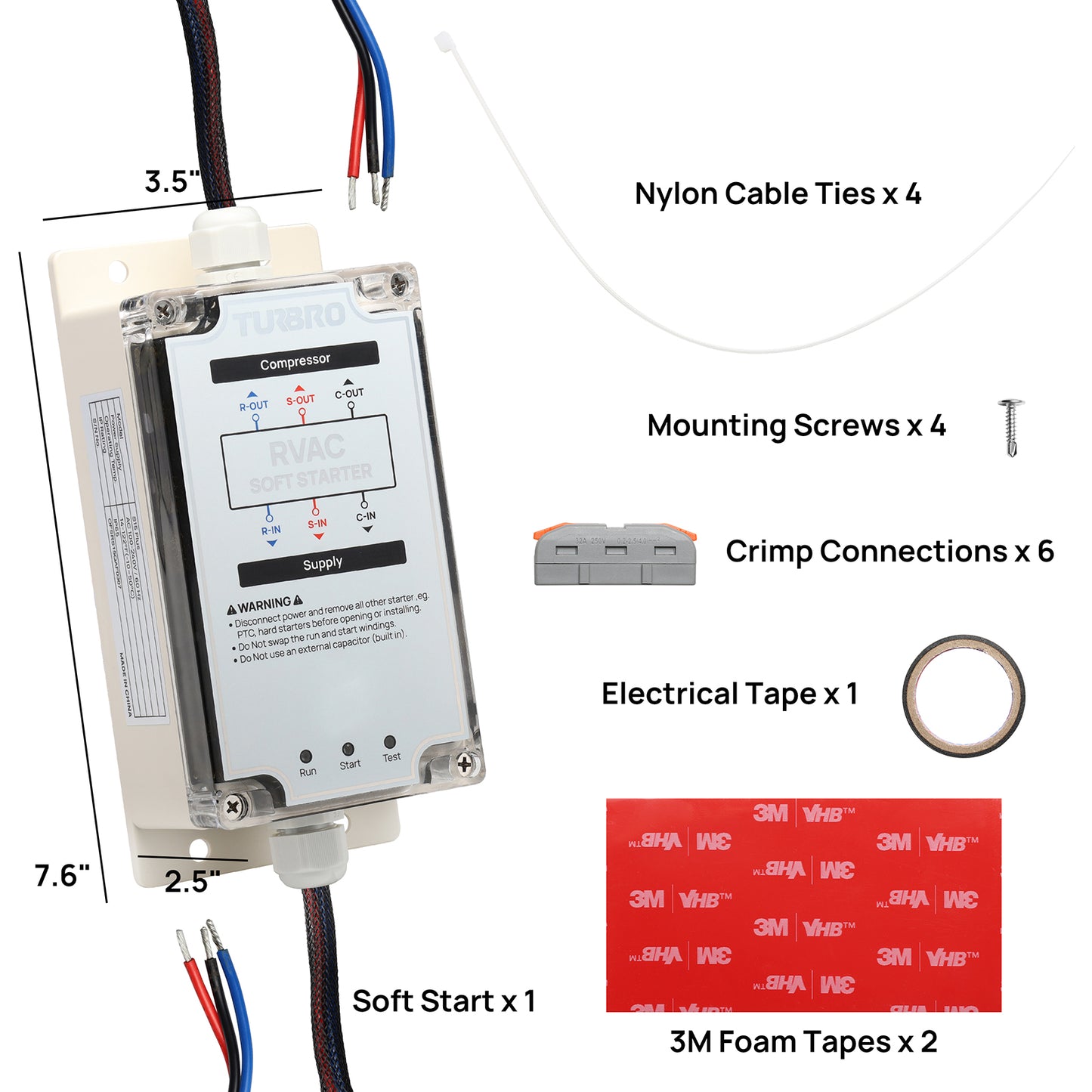 Soft Start x 1
Crimp Connections x 6
Mounting Screws x 4
3M Foam Tapes x 2
Electrical Tape x 1
Nylon Cable Ties x 4