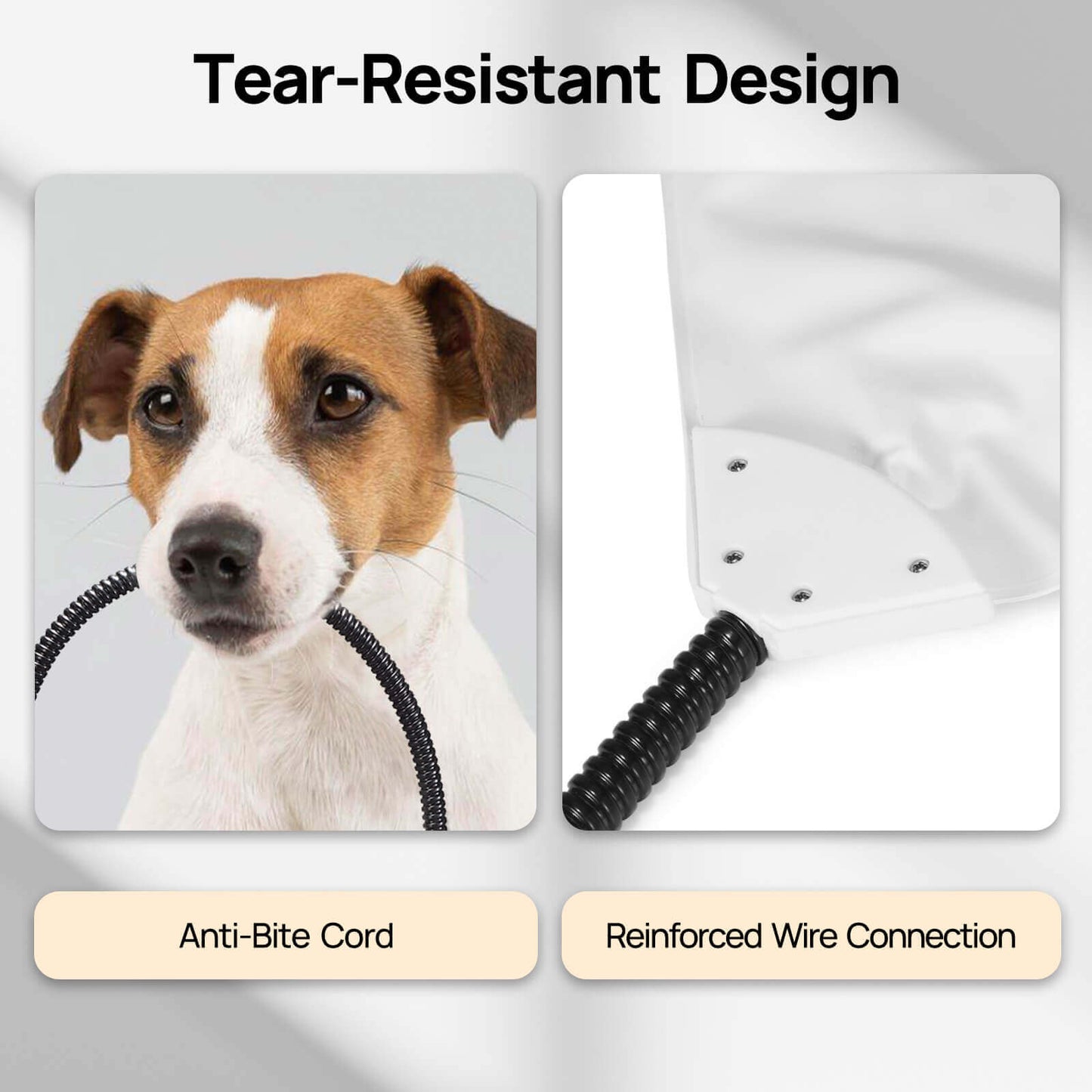 Tear-Resistant Design
Anti-bite Cord
Reinforced Wire Connection