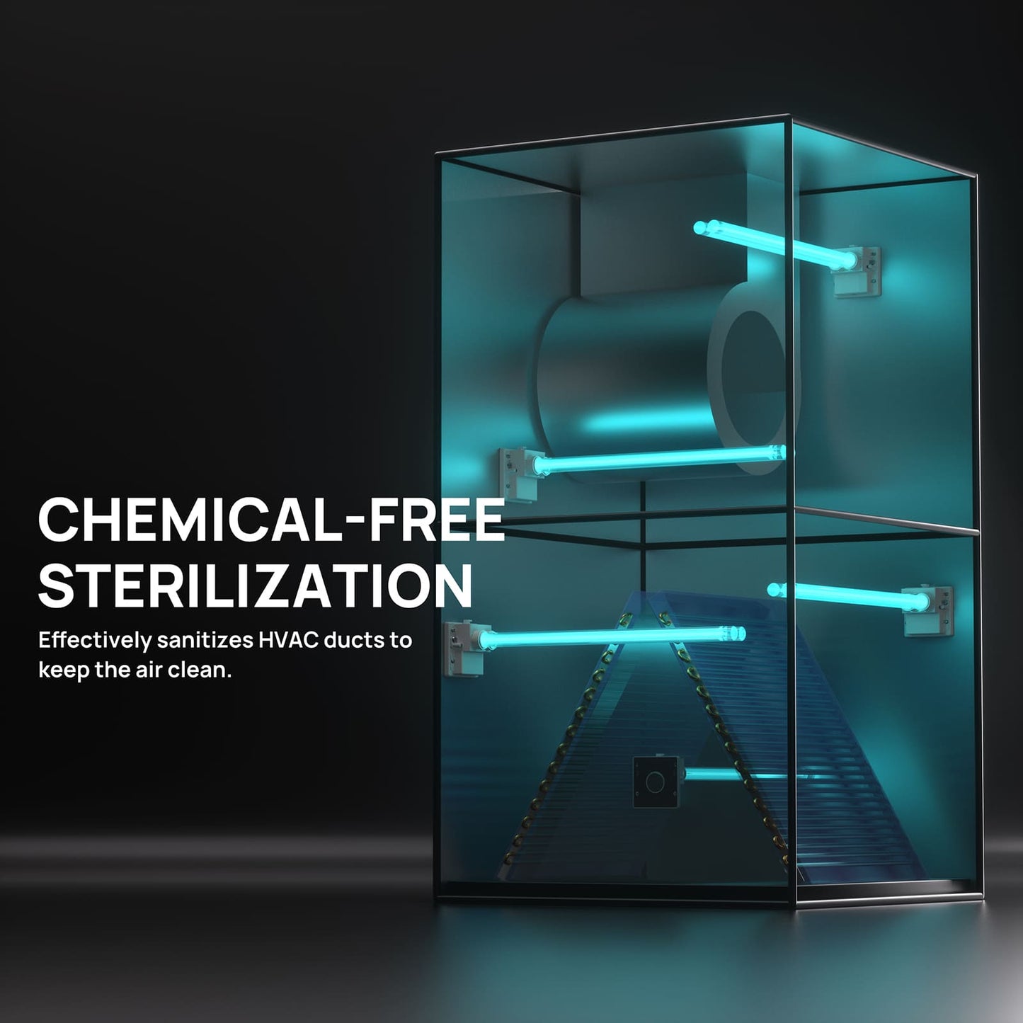 CHEMICAL-FREE STERILIZATION

Sanitizes HVAC ducts to keep the air clean.
